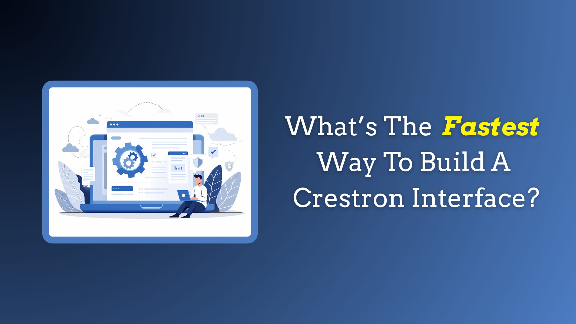 What’s the Fastest Way to Build a Crestron Interface?